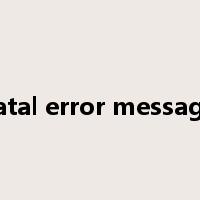 fatal error message是什么意思