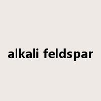 alkali feldspar是什么意思