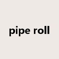 pipe roll是什么意思