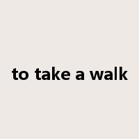 to take a walk是什么意思