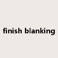 finish blanking是什么意思