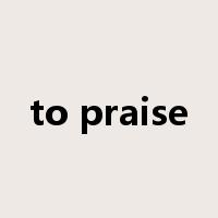 to praise是什么意思