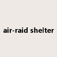 air-raid shelter是什么意思