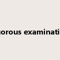 rigorous examination是什么意思