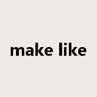 make like是什么意思