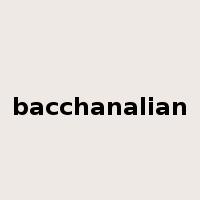 bacchanalian是什么意思