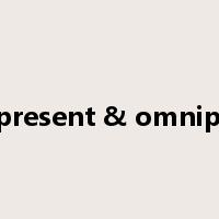 omnipresent & omnipotent是什么意思