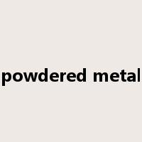 powdered metal是什么意思