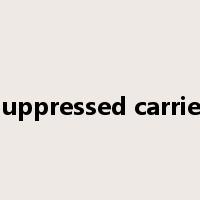 suppressed carrier是什么意思