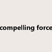 compelling force是什么意思