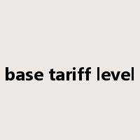 base tariff level是什么意思