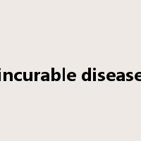 incurable disease是什么意思