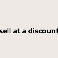 sell at a discount是什么意思