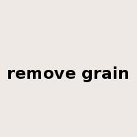 remove grain是什么意思