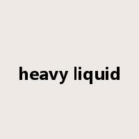 heavy liquid是什么意思