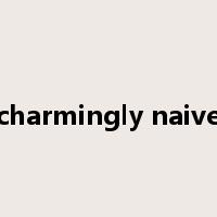 charmingly naive是什么意思