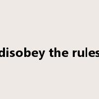 disobey the rules是什么意思