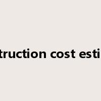 construction cost estimate是什么意思
