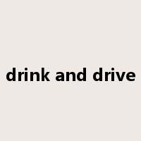 drink and drive是什么意思
