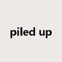 piled up是什么意思