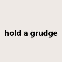 hold a grudge是什么意思