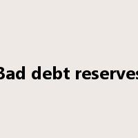 Bad debt reserves是什么意思