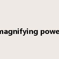magnifying power是什么意思