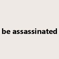 be assassinated是什么意思