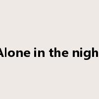 Alone in the night是什么意思