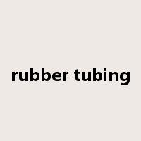rubber tubing是什么意思