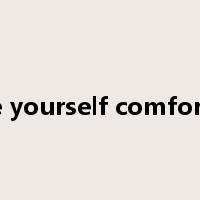 make yourself comfortable是什么意思