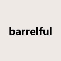 barrelful是什么意思