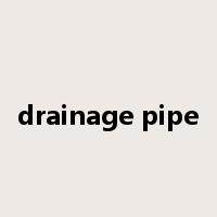 drainage pipe是什么意思