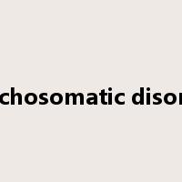 psychosomatic disorder是什么意思