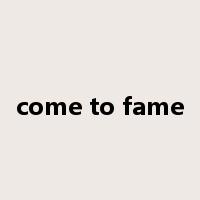 come to fame是什么意思