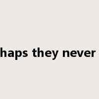 perhaps they never will是什么意思