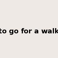 to go for a walk是什么意思
