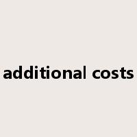 additional costs是什么意思