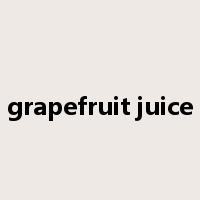 grapefruit juice是什么意思