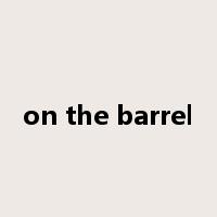 on the barrel是什么意思