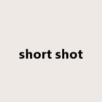 short shot是什么意思