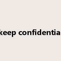 keep confidential是什么意思