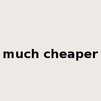 much cheaper是什么意思