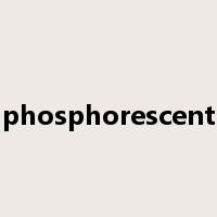 phosphorescent是什么意思