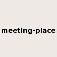 meeting-place是什么意思