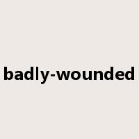 badly-wounded是什么意思