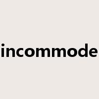 incommode是什么意思