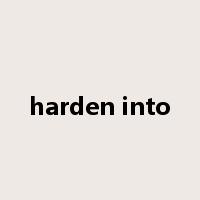 harden into是什么意思
