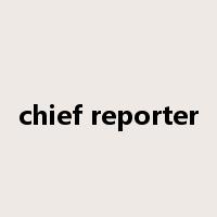 chief reporter是什么意思