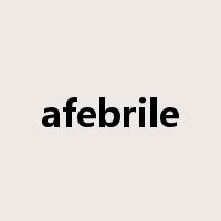 afebrile是什么意思
